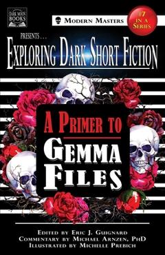 Coperta cărții 'Exploring Dark Short Fiction #7: A Primer to Gemma Files - Eric J. Guignard'