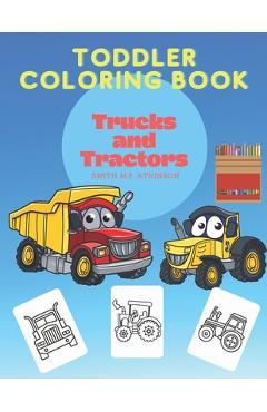 Coperta cărții 'Toddler coloring book Trucks and Tractors: A fun activity book for toddlers and pre-schoolers - Smith M. P. Atkinson'