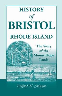 Coperta cărții 'History of Bristol, Rhode Island: The Story of the Mount Hope Lands - Wilfred H. Munro'