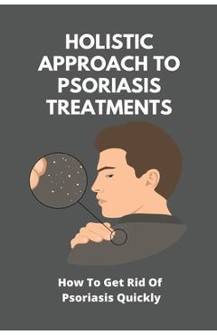 Coperta cărții 'Holistic Approach To Psoriasis Treatments: How To Get Rid Of Psoriasis Quickly: Is Psoriasis Itchy - Gricelda Lappinga'