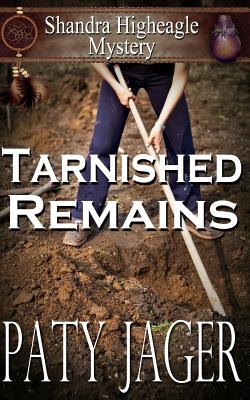 Tarnished Remains: Shandra Higheagle Mystery - Paty Jager