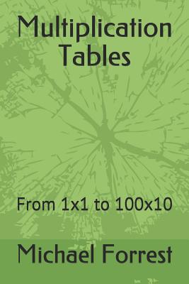 Multiplication Tables: From 1x1 to 100x10 - Michael Forrest