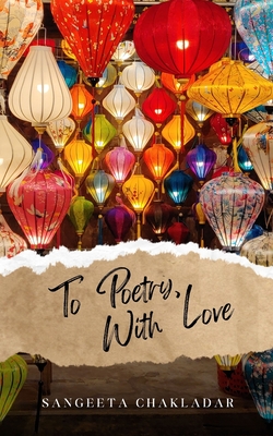To Poetry, With Love - Sangeeta Chakladar