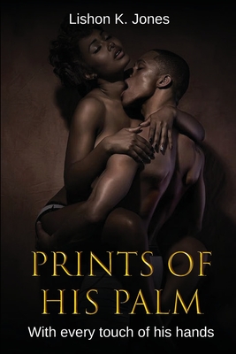 Prints of His Palm: With Every Touch of His Hands - Lishon K. Jones