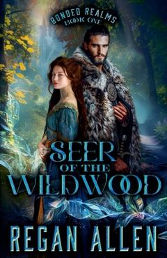 Coperta cărții 'Seer of the Wildwood: A low-spice fantasy romance - Regan Allen'