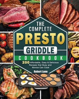 The Complete Presto Griddle Cookbook: 200 Affordable, Easy & Delicious Recipes that Busy and Novice Can Cook - Robert Lane