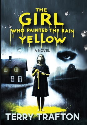 The Girl Who Painted the Rain Yellow - Terry Trafton