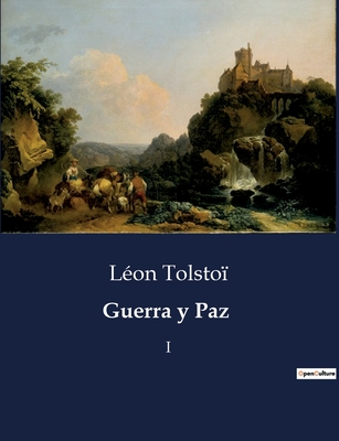 Guerra y Paz: I - Léon Tolstoï