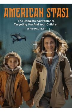 Coperta cărții 'American Stasi: The Domestic Surveillance Targeting You And Your Children - Michael Trust'