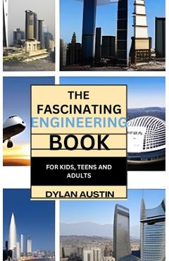Coperta cărții 'The Fascinating Engineering Book for Kids: Fun Facts for Curious Minds and Young Engineers - Dylan Austin'