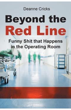 Poza produsului Beyond the Red Line: Funny Shit that Happens in the Operating Room - Deanne Cricks