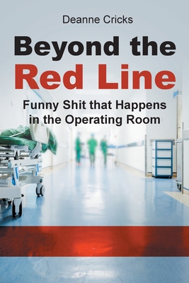Coperta cărții 'Beyond the Red Line: Funny Shit that Happens in the Operating Room - Deanne Cricks'