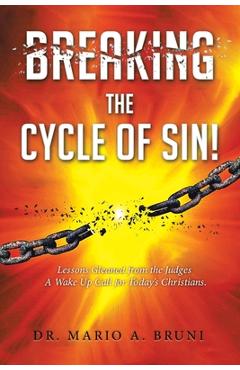 Poza produsului Breaking the Cycle of Sin: Lessons Gleaned from the Judges A Wake Up Call for Today's Christians - Mario A. Bruni