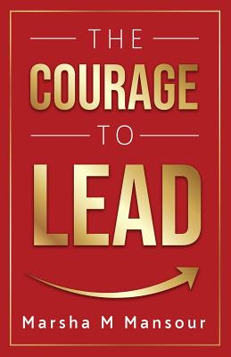 Coperta cărții 'The Courage to Lead - Marsha M. Mansour'