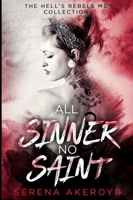 All Sinner No Saint (Hell's Rebels' MC: A Duet) - Serena Akeroyd