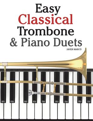 Easy Classical Trombone & Piano Duets: Featuring Music of Bach, Brahms, Wagner, Mozart and Other Composers - 