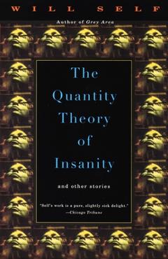 Coperta cărții 'The Quantity Theory of Insanity - Will Self'