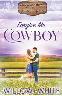 Coperta cărții 'Forgive Me, Cowboy - Willow White'