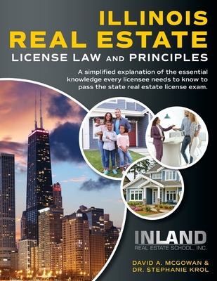 Illinois Real Estate License Law and Principles: A Simplified Explanation of the Essential Knowledge Every Licensee Needs to Know to Pass the State Re - David A. Mcgowan