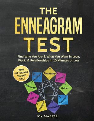 The Enneagram Test: Find Who You Are and What You Want in Love, Work, and Relationships in 10 Minutes or Less! Finding Your Enneagram Type - Joy Maestri