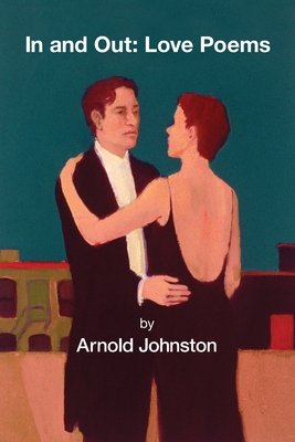 In and Out: Love Poems - Arnold Johnston