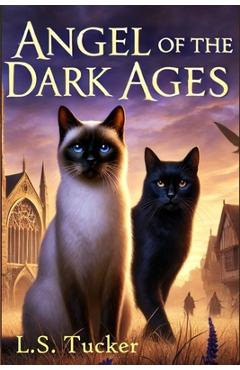Coperta cărții 'Angel of the Dark Ages: A Hero's Journey Fantasy for Cat Lovers - Larry Tucker'