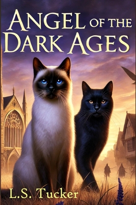 Angel of the Dark Ages: A Hero's Journey Fantasy for Cat Lovers - Larry Tucker