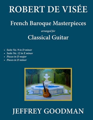 Coperta cărții 'Robert de Visée: French Baroque Masterpieces for the Classical Guitar - Jeffrey Goodman'