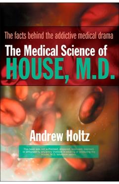 Coperta cărții 'The Medical Science of House, M.D.: The Facts Behind the Addictive Medical Drama - Andrew Holtz'