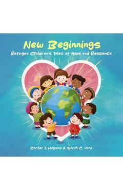 Coperta cărții 'New Beginnings: Refugee Children's Tales of Hope and Resilience - Carter T. Magnano'