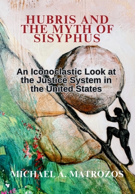 Hubris and the Myth of Sisyphus - Michael A. Matrozos