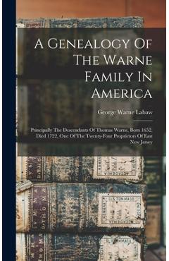 Coperta cărții 'A Genealogy Of The Warne Family In America: Principally The Descendants Of Thomas Warne, Born 1652, Died 1722, One Of'
