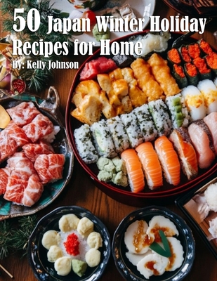 50 Japan Winter Holiday Recipes for Home - Kelly Johnson