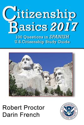 Coperta cărții 'Citizenship Basics 2017: 100 Questions in Spanish - U.S. Citizenship Study Guide: U.S. Naturalization Interview 100'
