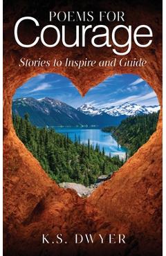 Poza produsului Poems for Courage: Stories to Inspire and Guide - K. S. Dwyer