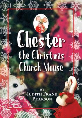 Chester the Christmas Church Mouse - Judith Frank Pearson