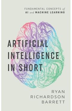 Coperta cărții 'Artificial Intelligence in Short - Ryan Richardson Barrett'