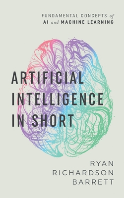 Coperta cărții 'Artificial Intelligence in Short - Ryan Richardson Barrett'