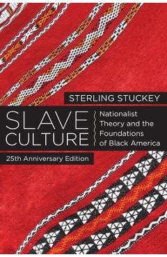 Coperta cărții 'Slave Culture: Nationalist Theory and the Foundations of Black America (-25th Anniversary) - Sterling Stuckey'