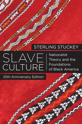 Slave Culture: Nationalist Theory and the Foundations of Black America (-25th Anniversary) - Sterling Stuckey