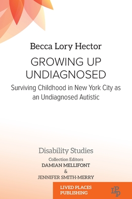 Growing Up Undiagnosed: Surviving Childhood in New York City as an Undiagnosed Autistic - Becca Lory Hector