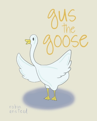 gus the goose - Robin Anstead