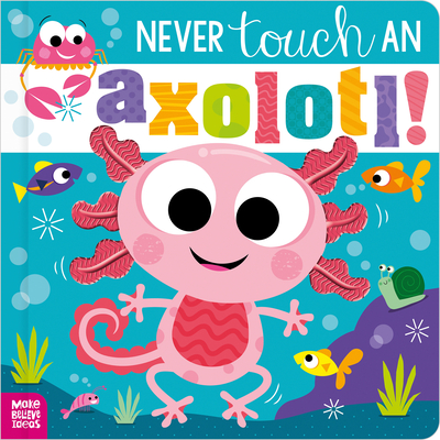 Coperta cărții 'Never Touch an Axolotl! - Cara Jenkins'