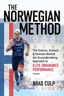 Norwegian Method: The Culture, Science, and Humans Behind the Groundbreaking Approach to Elite Endurance Performance - Brad Culp