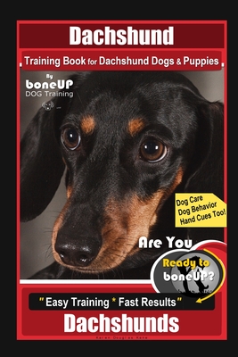Dachshund Training Book for Dachshund Dogs & Puppies By BoneUP DOG Training, Dog Care, Dog Behavior, Hand Cues Too! Are You Ready to Bone Up? Easy Tra - Karen Douglas Kane