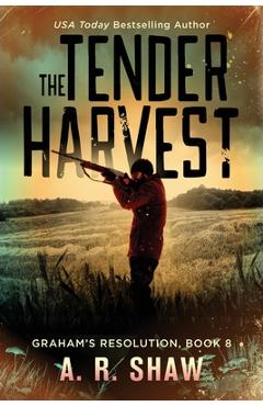 Coperta cărții 'The Tender Harvest: A Post-Apocalyptic Survival Fiction Series - A. R. Shaw'