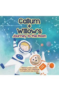 Coperta cărții 'Callum + Willow's Journey to the Moon - Kalie Jackson'
