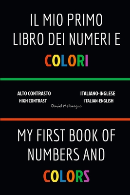 Il Mio Primo Libro Dei Numeri e Colori (My First Book Of Numbers and Colors): Italiano-Inglese (Italian-English) - Daniel Melaragno