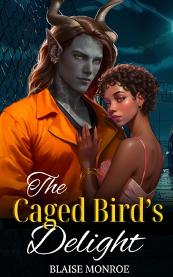 The Caged Bird's Delight - Blaise Monroe