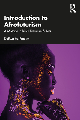 Coperta cărții 'Introduction to Afrofuturism: A Mixtape in Black Literature & Arts - Duewa M. Frazier'